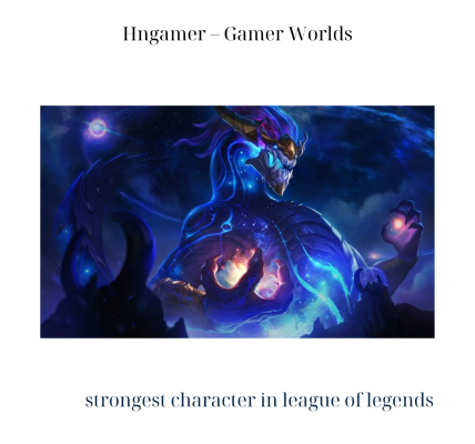 strongest character in league of legends